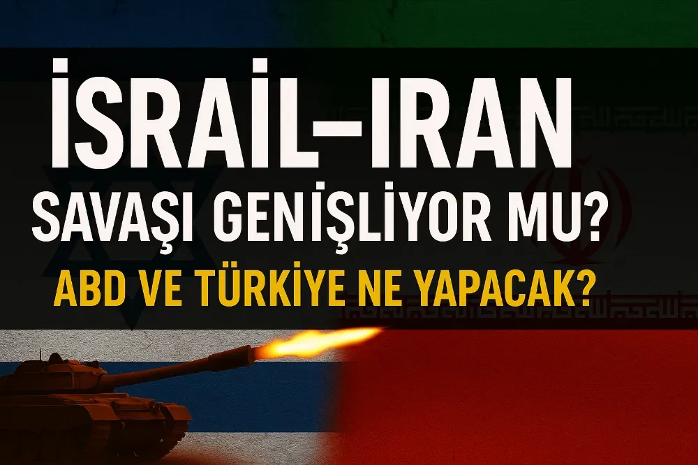 İsrail-İran Savaşı Genişliyor Mu? ABD ve Türkiye Ne Yapacak?
